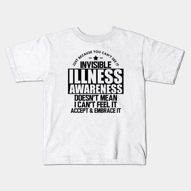 Invisible Illness - Just because you can't see it invisible illness awareness doesn't mean I can't feel it accept and embrace it Kids T-Shirt by KC Happy Shop